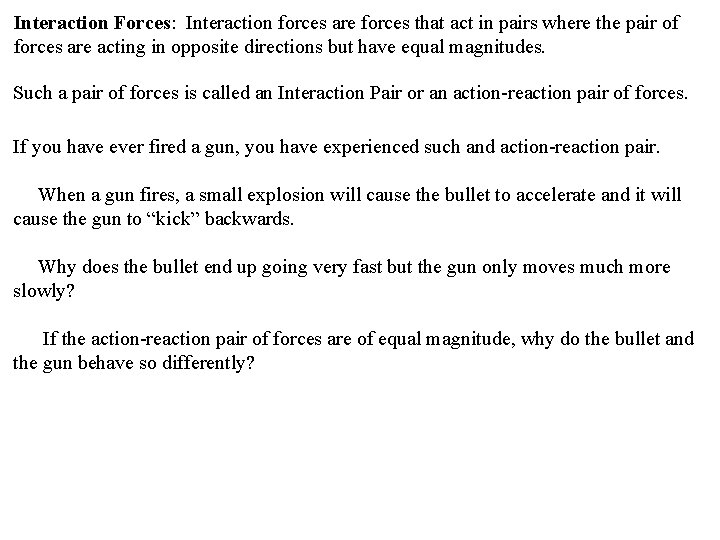 Interaction Forces: Interaction forces are forces that act in pairs where the pair of