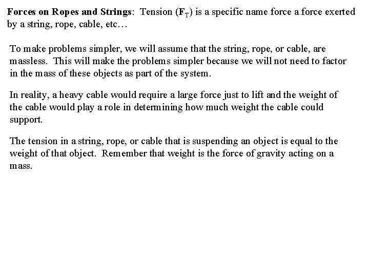 Forces on Ropes and Strings: Tension (FT) is a specific name force a force