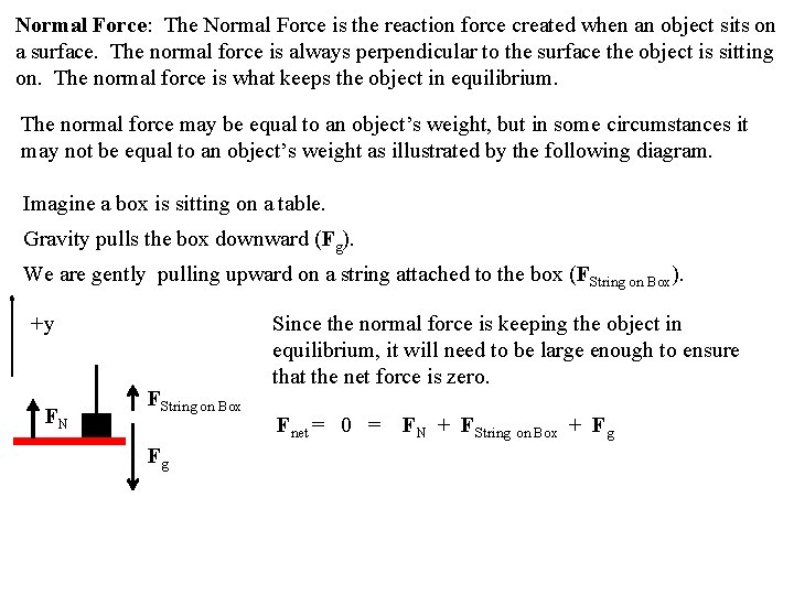 Normal Force: The Normal Force is the reaction force created when an object sits