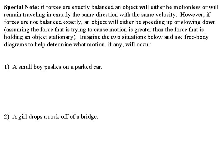 Special Note: if forces are exactly balanced an object will either be motionless or