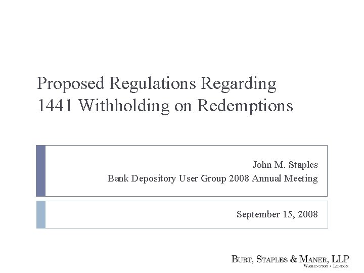 Proposed Regulations Regarding 1441 Withholding on Redemptions John M. Staples Bank Depository User Group