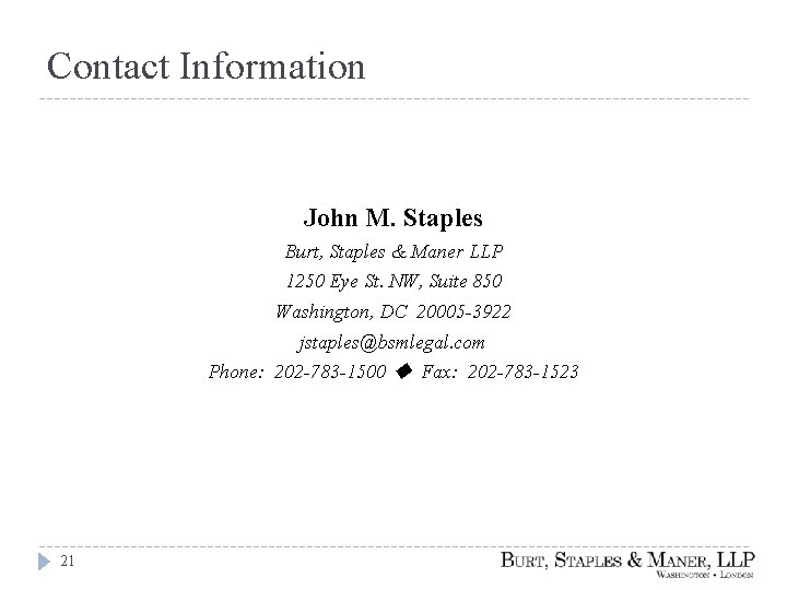 Contact Information John M. Staples Burt, Staples & Maner LLP 1250 Eye St. NW,