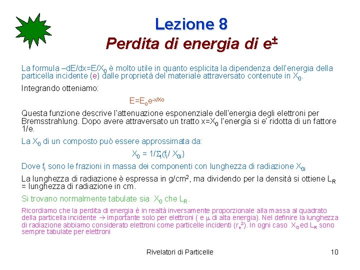 Lezione 8 Perdita di energia di e± La formula –d. E/dx=E/X 0 è molto