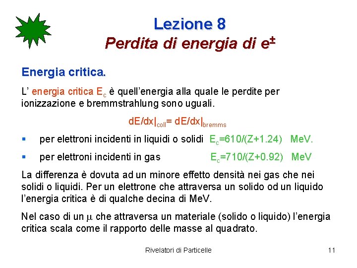 Lezione 8 Perdita di energia di e± Energia critica. L’ energia critica Ec è