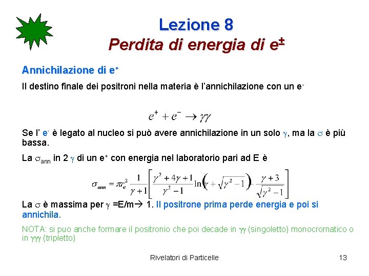 Lezione 8 Perdita di energia di e± Annichilazione di e+ Il destino finale dei