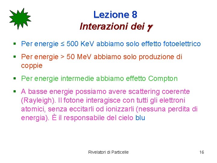 Lezione 8 Interazioni dei g § Per energie ≤ 500 Ke. V abbiamo solo