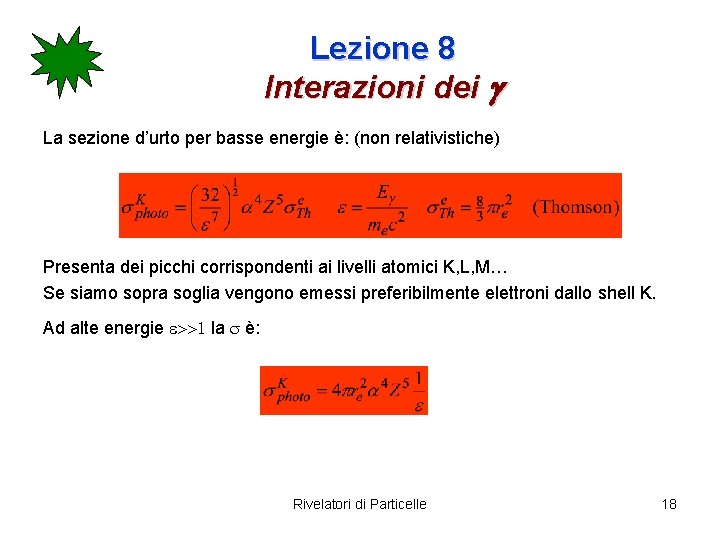 Lezione 8 Interazioni dei g La sezione d’urto per basse energie è: (non relativistiche)