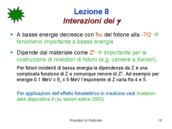 Lezione 8 Interazioni dei g § A basse energie decresce con ħw del fotone