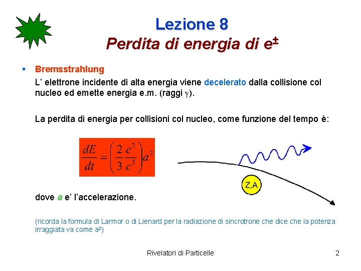 Lezione 8 Perdita di energia di e± § Bremsstrahlung L’ elettrone incidente di alta