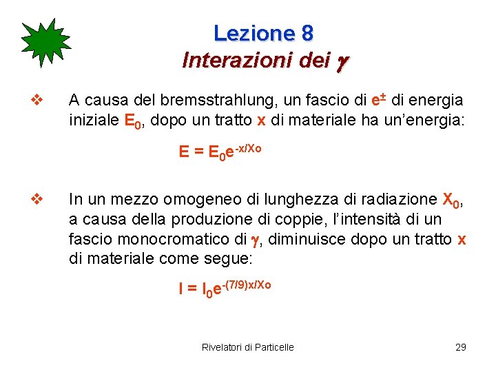 Lezione 8 Interazioni dei g v A causa del bremsstrahlung, un fascio di e±