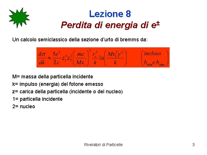 Lezione 8 Perdita di energia di e± Un calcolo semiclassico della sezione d’urto di