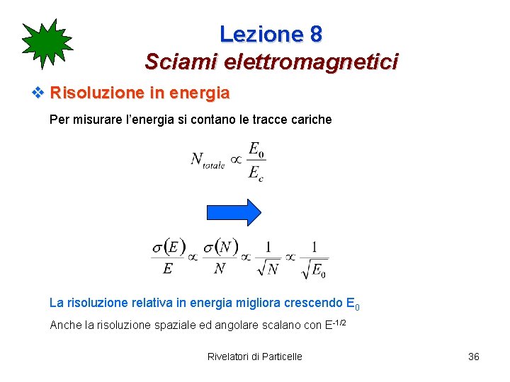 Lezione 8 Sciami elettromagnetici v Risoluzione in energia Per misurare l’energia si contano le