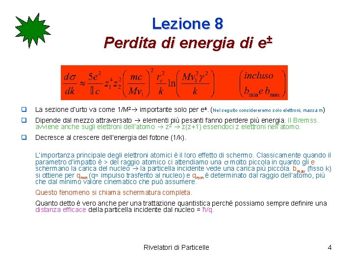 Lezione 8 Perdita di energia di e± q La sezione d’urto va come 1/M