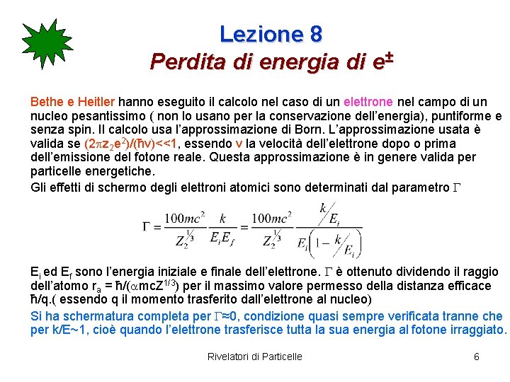 Lezione 8 Perdita di energia di e± Bethe e Heitler hanno eseguito il calcolo