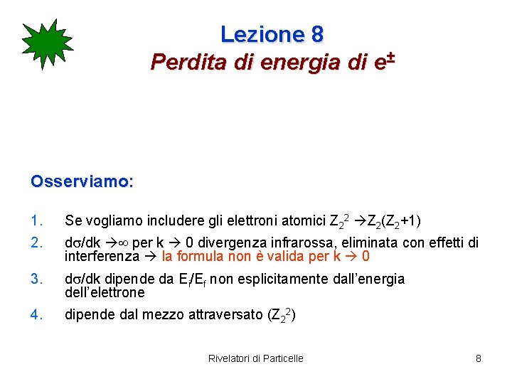 Lezione 8 Perdita di energia di e± Osserviamo: 1. Se vogliamo includere gli elettroni