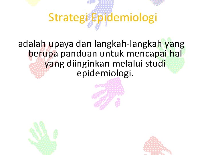 Strategi Epidemiologi adalah upaya dan langkah-langkah yang berupa panduan untuk mencapai hal yang diinginkan