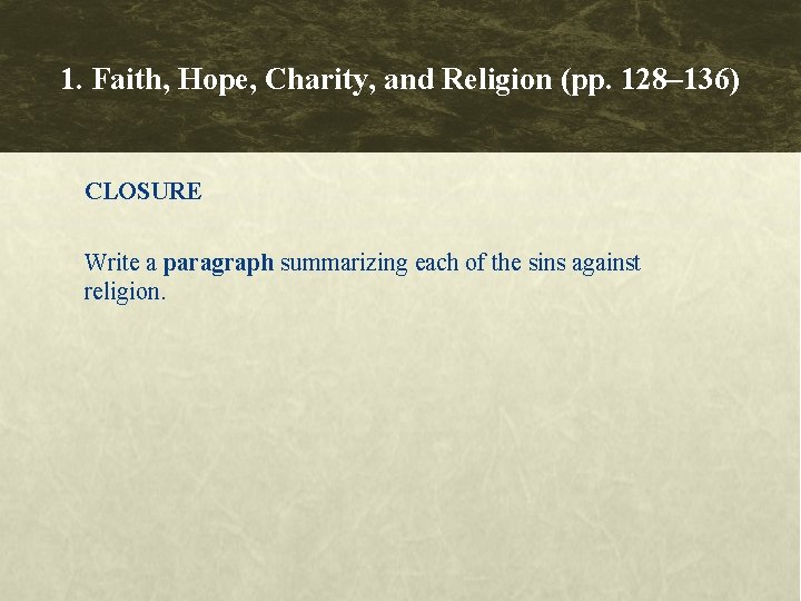 1. Faith, Hope, Charity, and Religion (pp. 128– 136) CLOSURE Write a paragraph summarizing 1. Faith, Hope, Charity, and Religion (pp. 128– 136) CLOSURE Write a paragraph summarizing