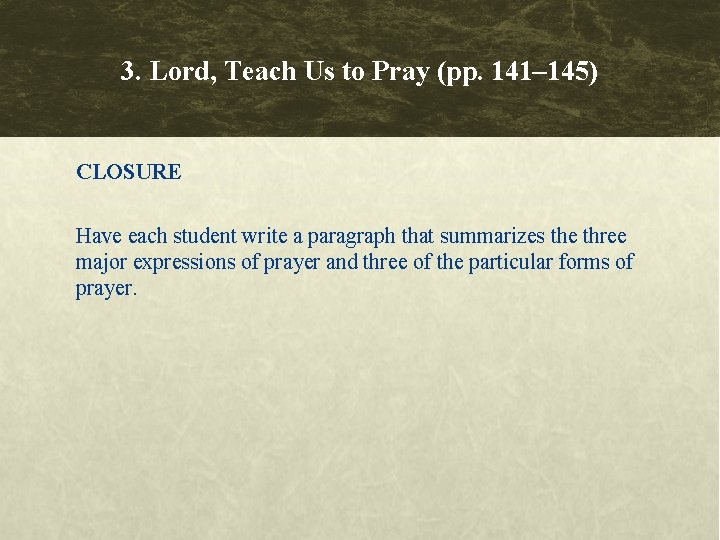 3. Lord, Teach Us to Pray (pp. 141– 145) CLOSURE Have each student write 3. Lord, Teach Us to Pray (pp. 141– 145) CLOSURE Have each student write