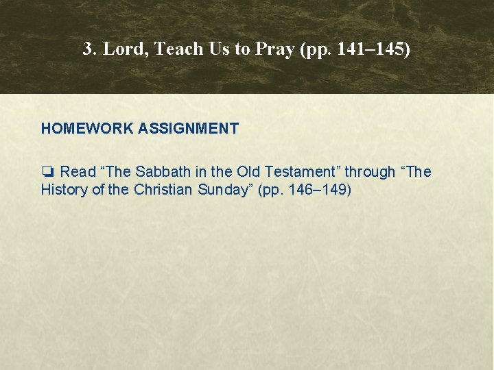 3. Lord, Teach Us to Pray (pp. 141– 145) HOMEWORK ASSIGNMENT ❏ Read “The 3. Lord, Teach Us to Pray (pp. 141– 145) HOMEWORK ASSIGNMENT ❏ Read “The