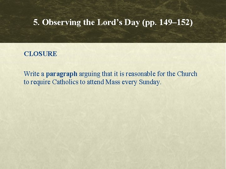 5. Observing the Lord’s Day (pp. 149– 152) CLOSURE Write a paragraph arguing that 5. Observing the Lord’s Day (pp. 149– 152) CLOSURE Write a paragraph arguing that