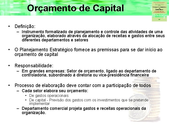 Orçamento de Capital • Definição: – Instrumento formalizado de planejamento e controle das atividades