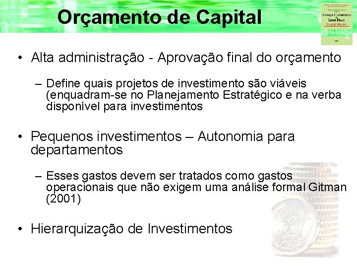 Orçamento de Capital • Alta administração - Aprovação final do orçamento – Define quais