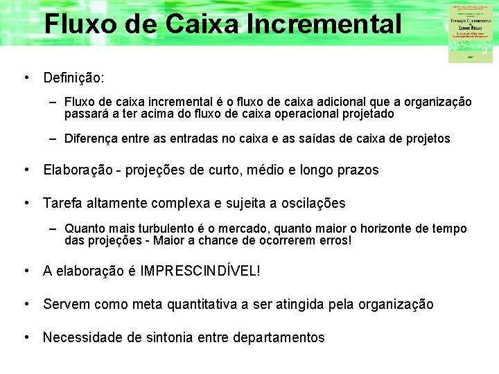 Fluxo de Caixa Incremental • Definição: – Fluxo de caixa incremental é o fluxo