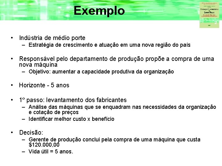 Exemplo • Indústria de médio porte – Estratégia de crescimento e atuação em uma