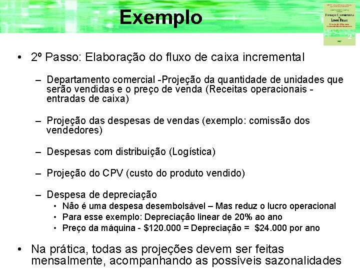 Exemplo • 2º Passo: Elaboração do fluxo de caixa incremental – Departamento comercial -Projeção