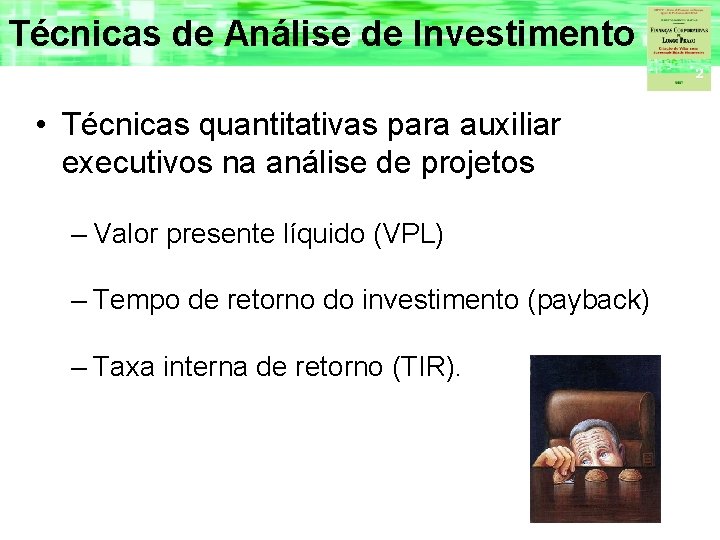 Técnicas de Análise de Investimento • Técnicas quantitativas para auxiliar executivos na análise de