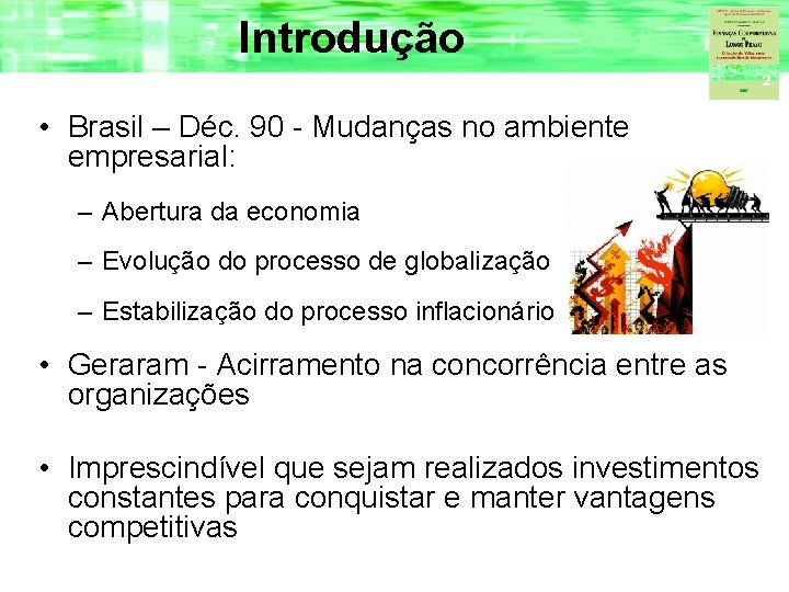 Introdução • Brasil – Déc. 90 - Mudanças no ambiente empresarial: – Abertura da