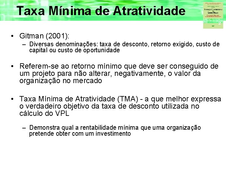 Taxa Mínima de Atratividade • Gitman (2001): – Diversas denominações: taxa de desconto, retorno