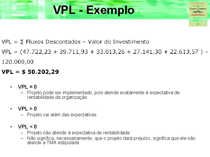 VPL - Exemplo • VPL = 0 – Projeto pode ser implementado, pois atende