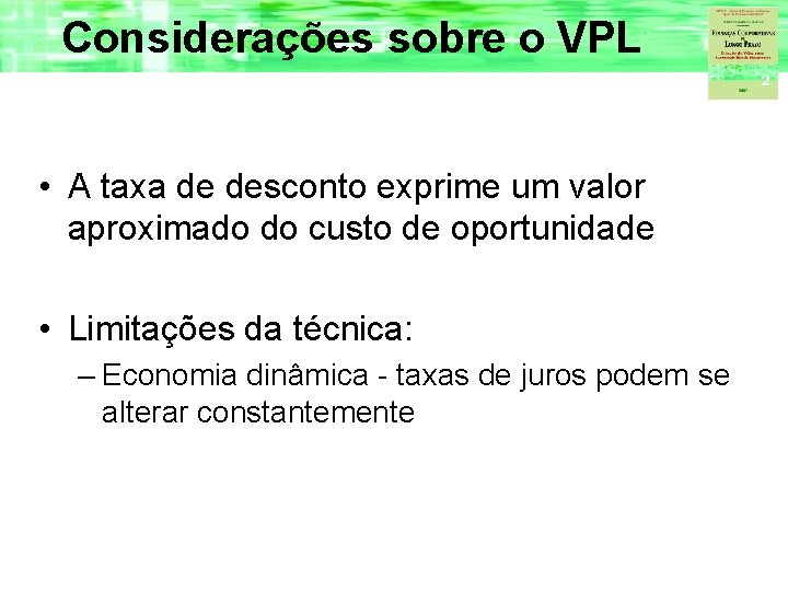 Considerações sobre o VPL • A taxa de desconto exprime um valor aproximado do