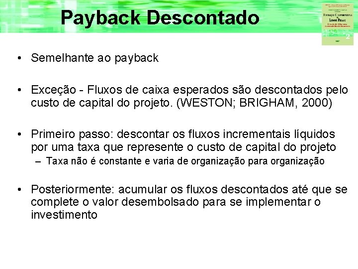 Payback Descontado • Semelhante ao payback • Exceção - Fluxos de caixa esperados são