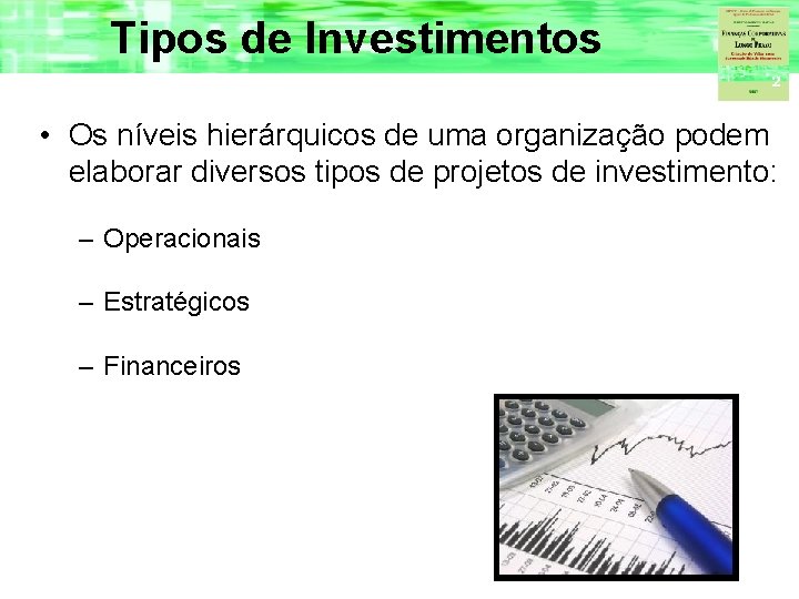 Tipos de Investimentos • Os níveis hierárquicos de uma organização podem elaborar diversos tipos