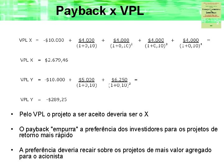 Payback x VPL • Pelo VPL o projeto a ser aceito deveria ser o