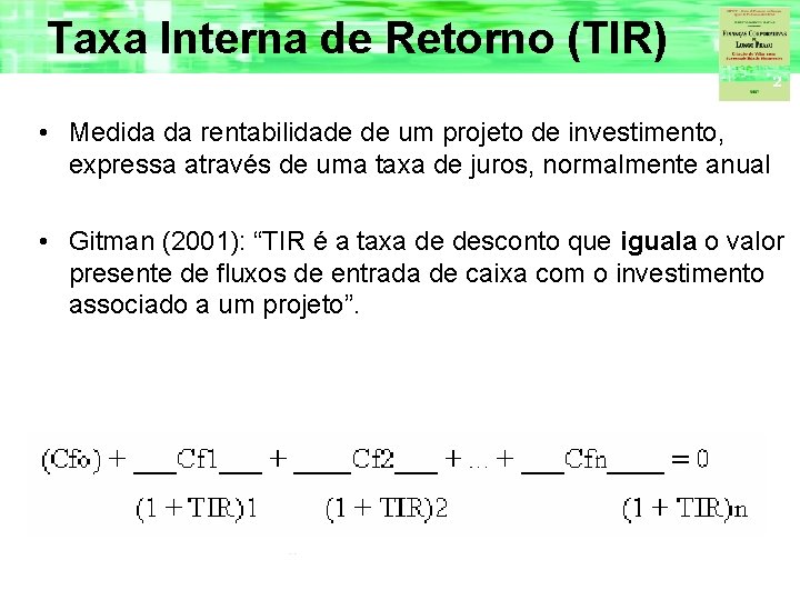 Taxa Interna de Retorno (TIR) • Medida da rentabilidade de um projeto de investimento,