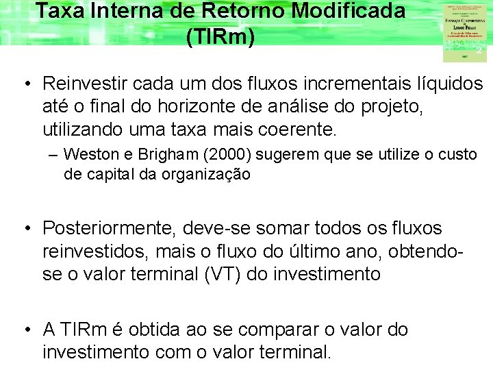 Taxa Interna de Retorno Modificada (TIRm) • Reinvestir cada um dos fluxos incrementais líquidos