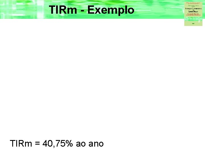 TIRm - Exemplo TIRm = 40, 75% ao ano 