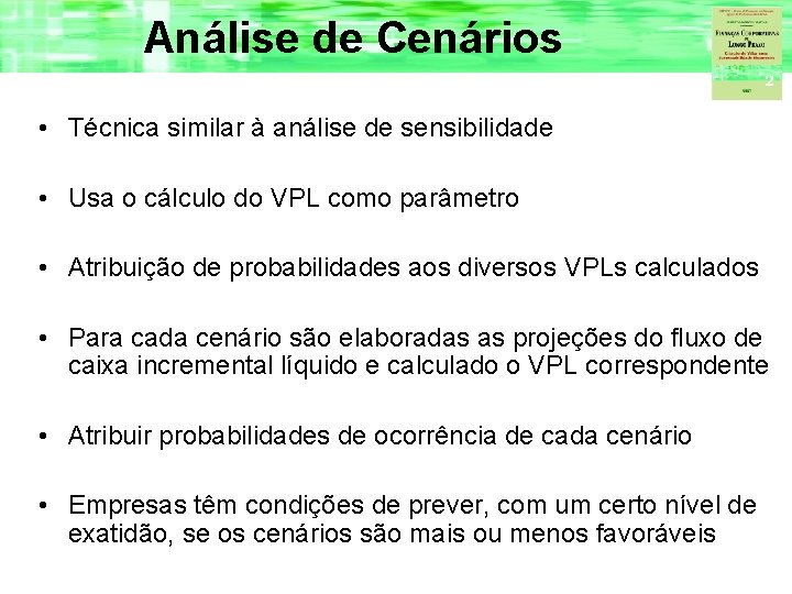 Análise de Cenários • Técnica similar à análise de sensibilidade • Usa o cálculo