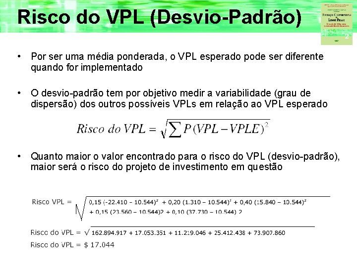 Risco do VPL (Desvio-Padrão) • Por ser uma média ponderada, o VPL esperado pode