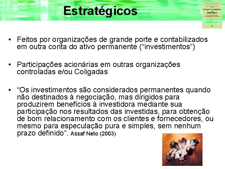Estratégicos • Feitos por organizações de grande porte e contabilizados em outra conta do