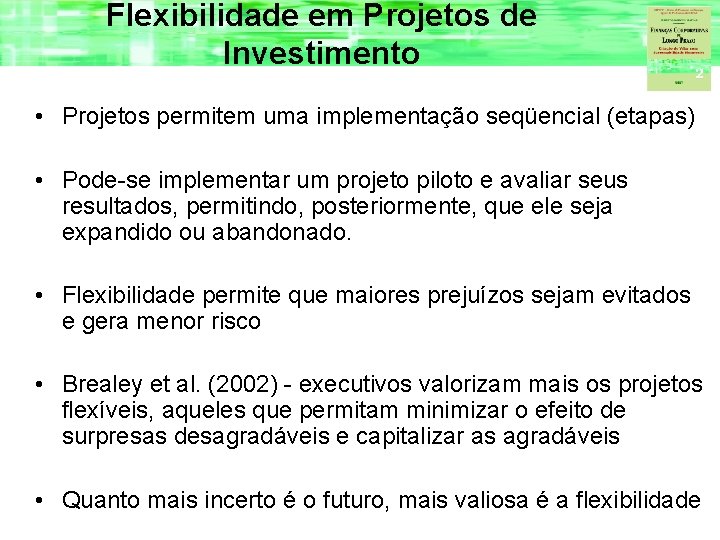 Flexibilidade em Projetos de Investimento • Projetos permitem uma implementação seqüencial (etapas) • Pode-se