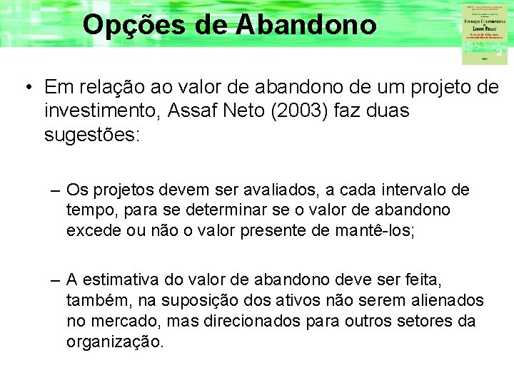 Opções de Abandono • Em relação ao valor de abandono de um projeto de