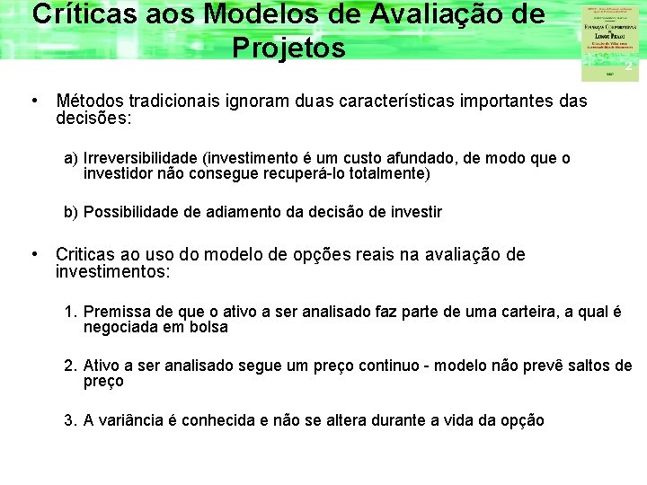 Críticas aos Modelos de Avaliação de Projetos • Métodos tradicionais ignoram duas características importantes