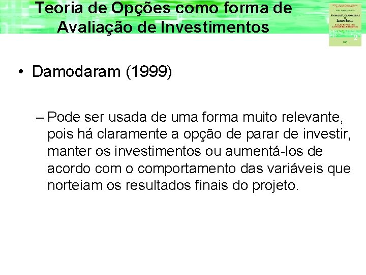 Teoria de Opções como forma de Avaliação de Investimentos • Damodaram (1999) – Pode