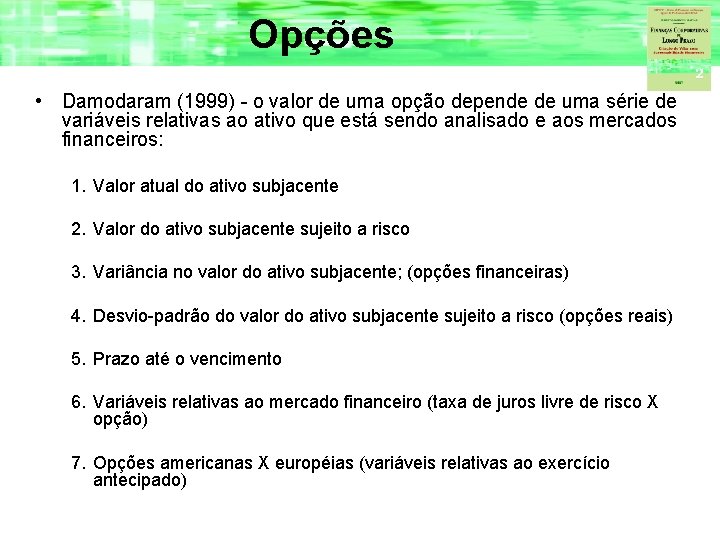 Opções • Damodaram (1999) - o valor de uma opção depende de uma série