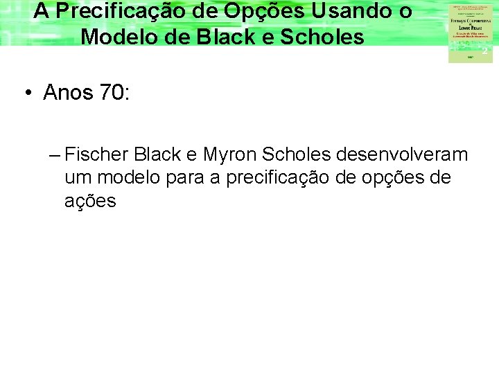 A Precificação de Opções Usando o Modelo de Black e Scholes • Anos 70: