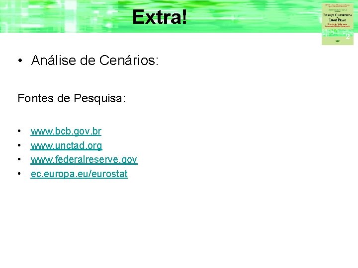 Extra! • Análise de Cenários: Fontes de Pesquisa: • • www. bcb. gov. br